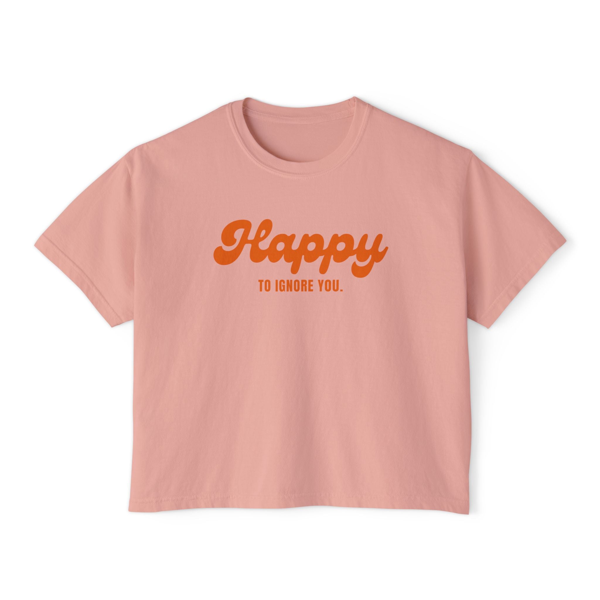 Happy to Ignore You.